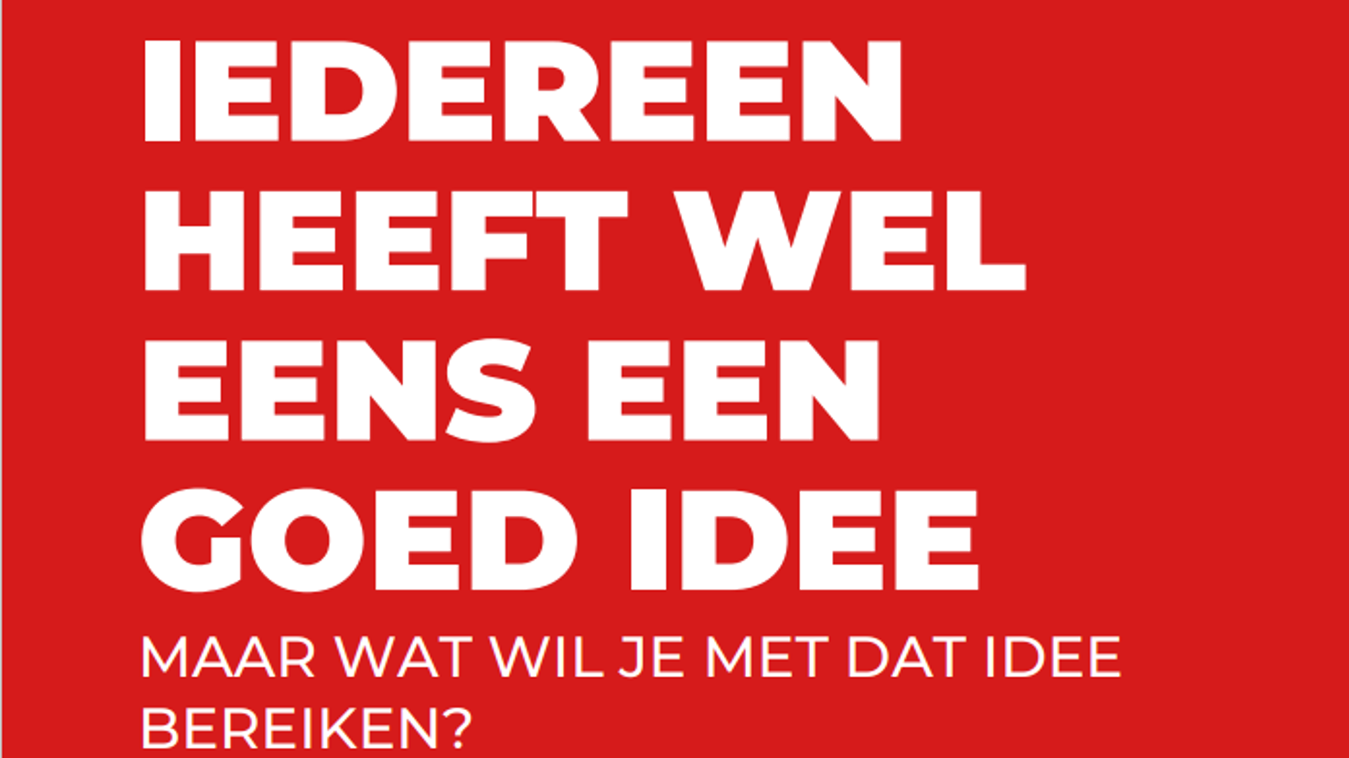 Heb jij een goed idee, maar weet je niet hoe je dit kunt omzetten in ...